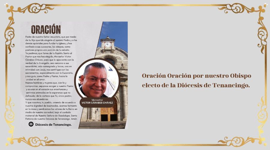 Oración por nuestro Obispo electo de la Diócesis de Tenancingo:  Mons. Víctor Cárabes Chávez  